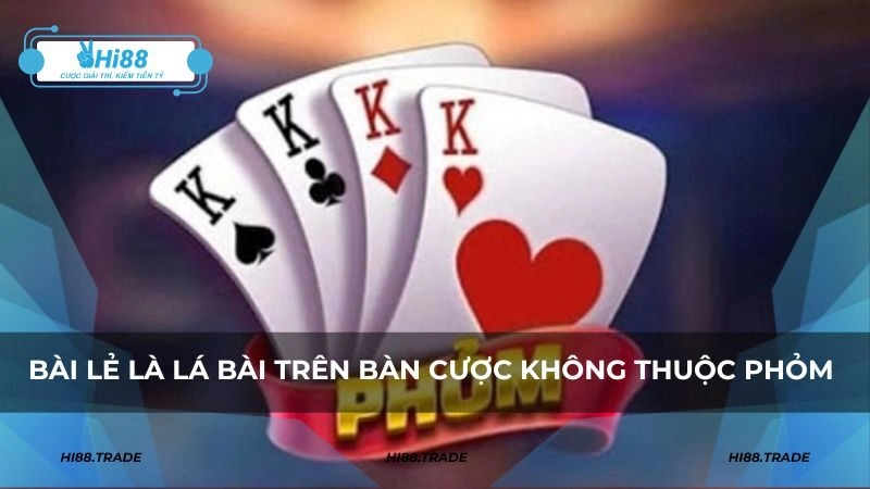 Bài lẻ là những lá bài trên bàn cược không thuộc phỏm