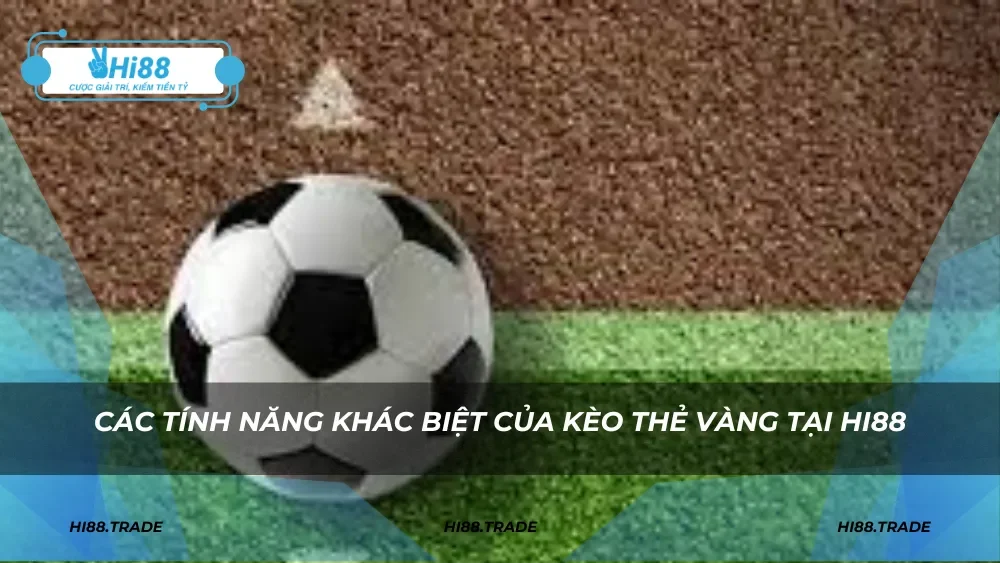 Các tính năng nổi bật của kèo thẻ vàng HI88