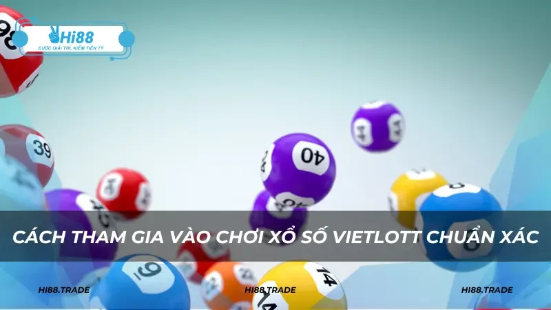 Cách tham gia vào chơi xổ số Vietlott chuẩn xác