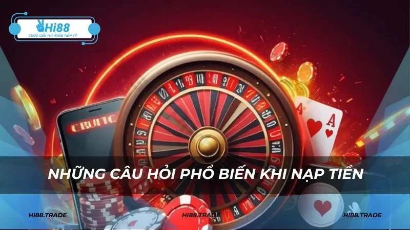 Giải đáp những thắc mắc dành cho người mới khi nạp tiền