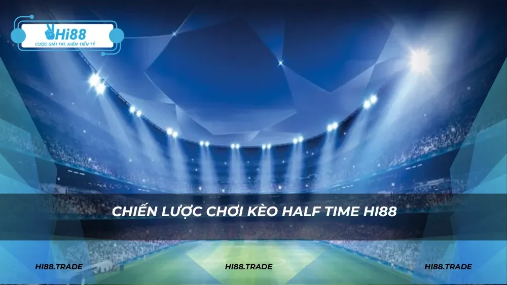 Chiến lược chơi kèo half time HI88