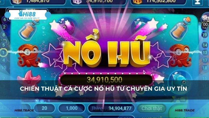 Chiến thuật cá cược nổ hũ chuẩn xác từ chuyên gia uy tín