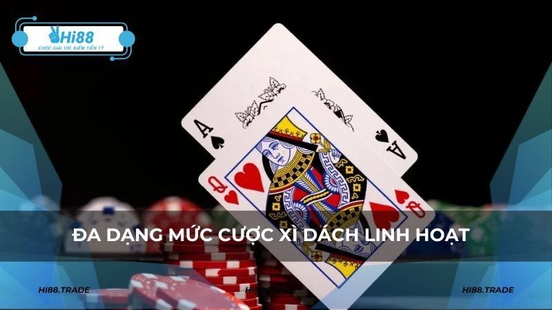 Đa dạng mức cược xì dách linh hoạt phù hợp với mọi ngân sách người chơi