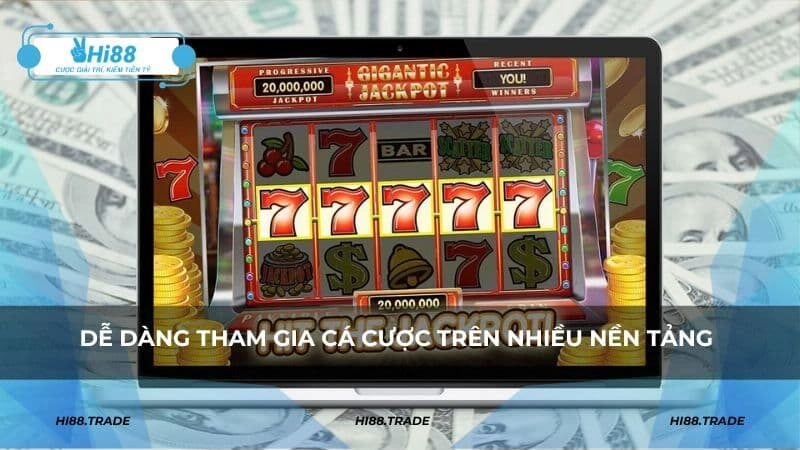 Dễ dàng tham gia cá cược và tiến hành chơi trên nhiều nền tảng