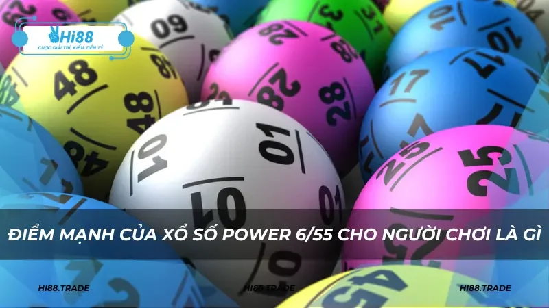 Điểm mạnh của xổ số Power 6/55 cho người chơi là gì