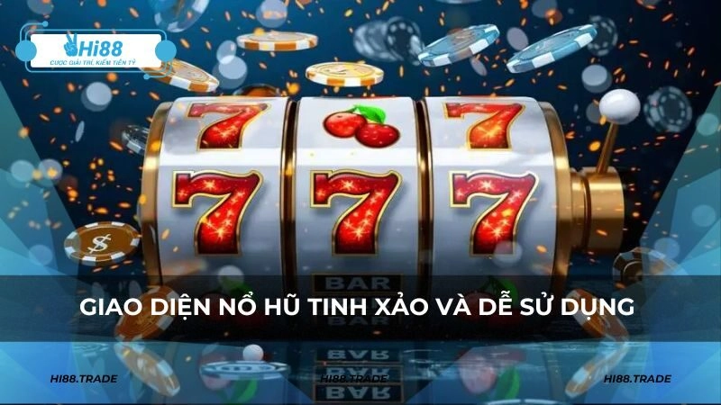 Giao diện nổ hũ tinh xảo và dễ sử dụng