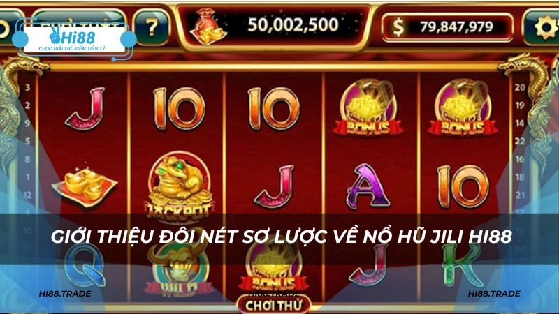 Giới thiệu đôi nét sơ lược về nổ hũ Jili HI88 hiện nay