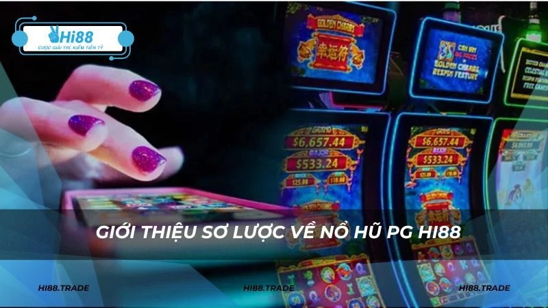 Giới thiệu sơ lược về nổ hũ PG HI88