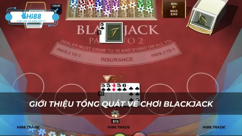 Giới thiệu tổng quát về chơi Blackjack