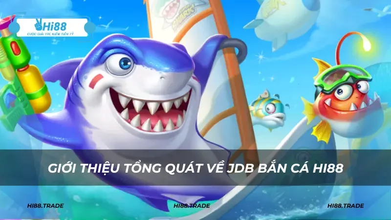 Giới thiệu tổng quát về JDB bắn cá HI88
