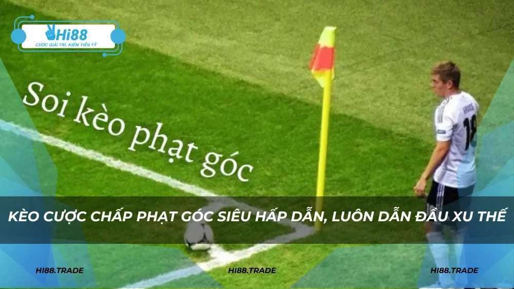 Các loại kèo phạt góc HI88