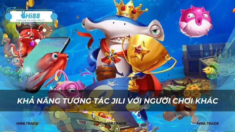 Khả năng tương tác Jili với người chơi khác