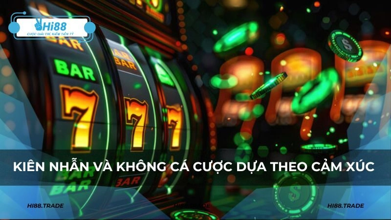 Kiên nhẫn và không cá cược dựa theo cảm xúc