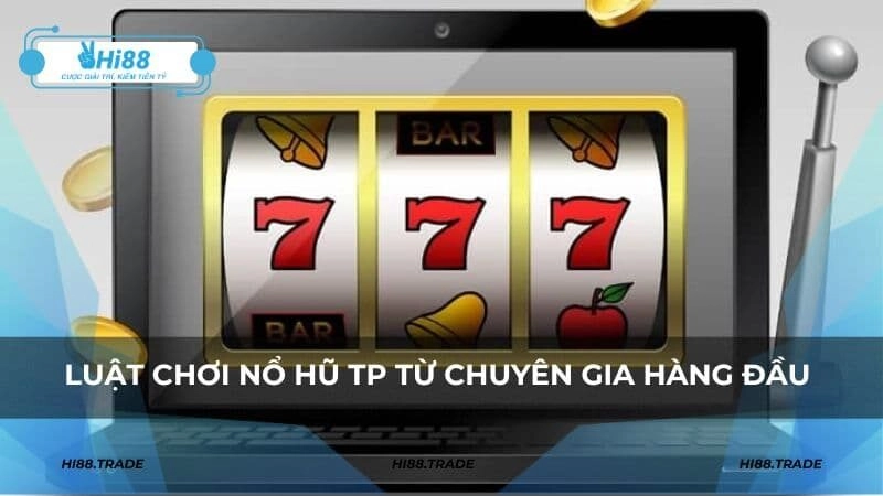 Luật chơi nổ hũ TP từ chuyên gia hàng đầu