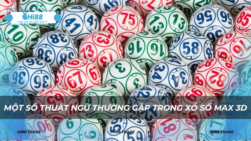 Một số thuật ngữ thường gặp trong xổ số Max 3D