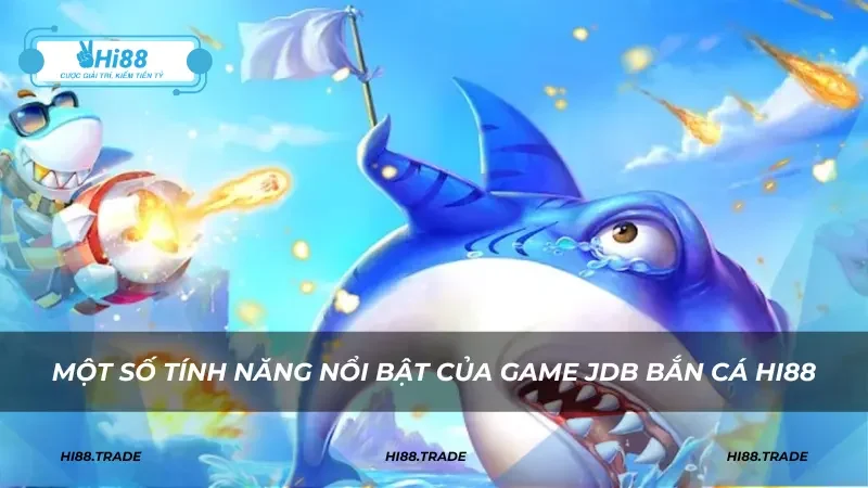 Một số tính năng nổi bật của game JDB bắn cá HI88