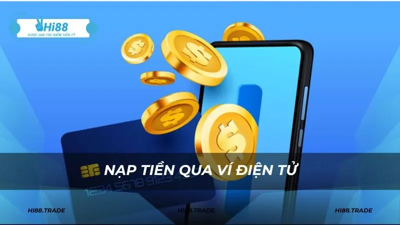 Nạp tiền qua hình thức ví điện tử nhanh chóng và tiện lợi