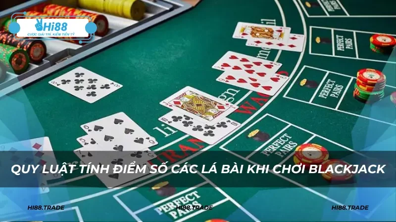 Quy luật tính điểm số các lá bài khi chơi Blackjack
