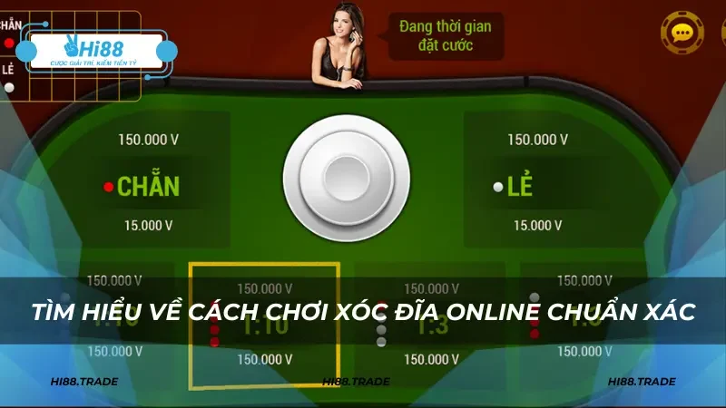 Tìm hiểu về cách chơi xóc đĩa online chuẩn xác