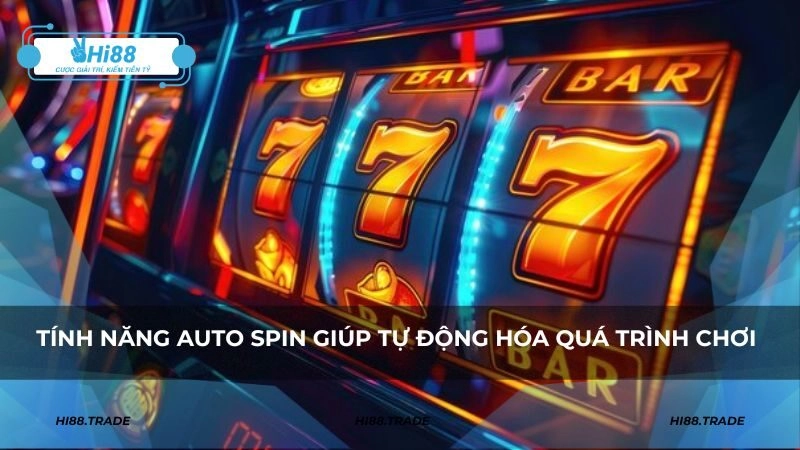 Tính năng Auto Spin giúp tự động hóa quá trình chơi