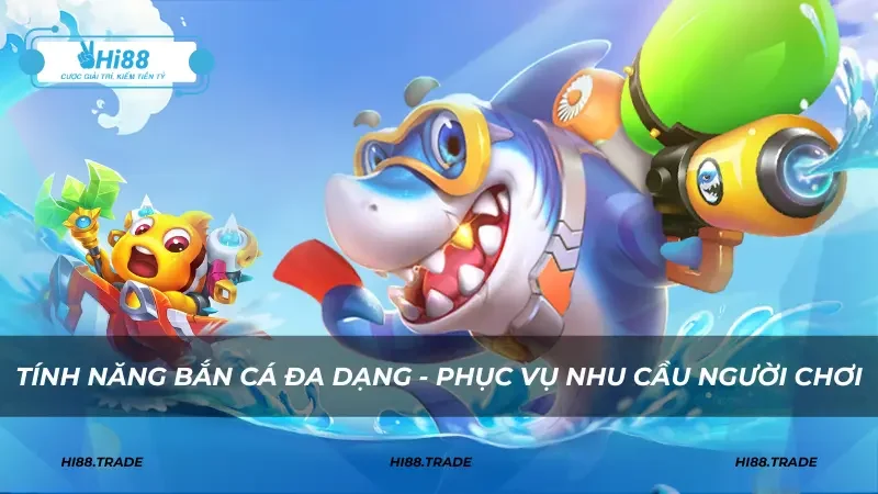 Tính năng bắn cá đa dạng - Phục vụ nhu cầu người chơi