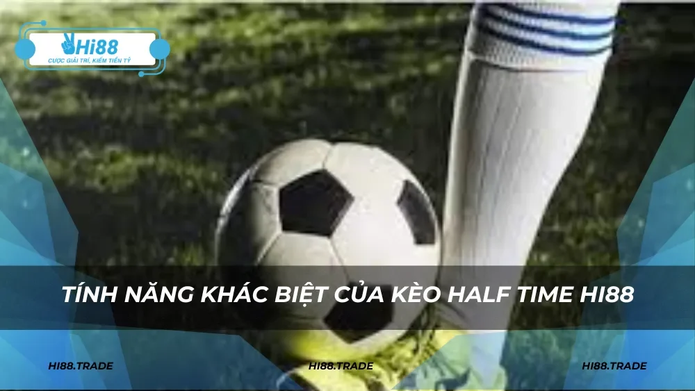 Tính năng khác biệt của kèo half time HI88