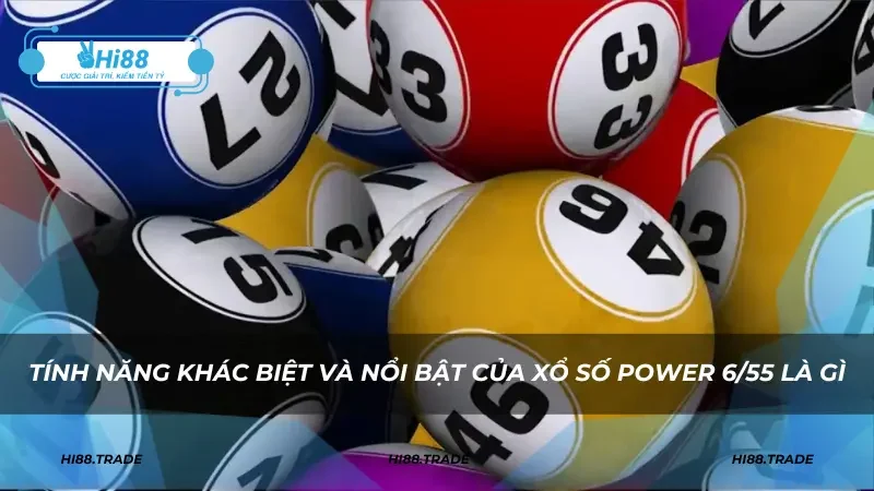 Tính năng khác biệt và nổi bật của xổ số Power 6/55 là gì