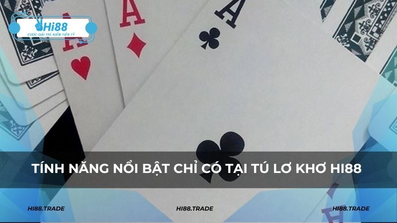 Tính năng nổi bật chỉ có tại tú lơ khơ HI88