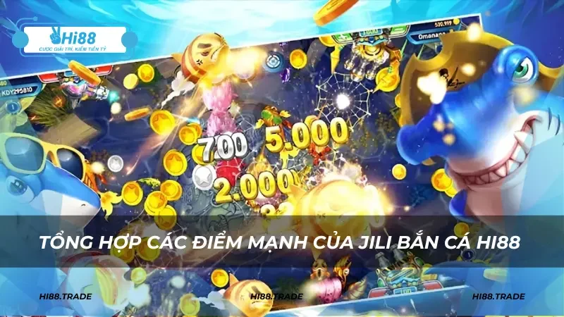 Tổng hợp các điểm mạnh của Jili bắn cá HI88