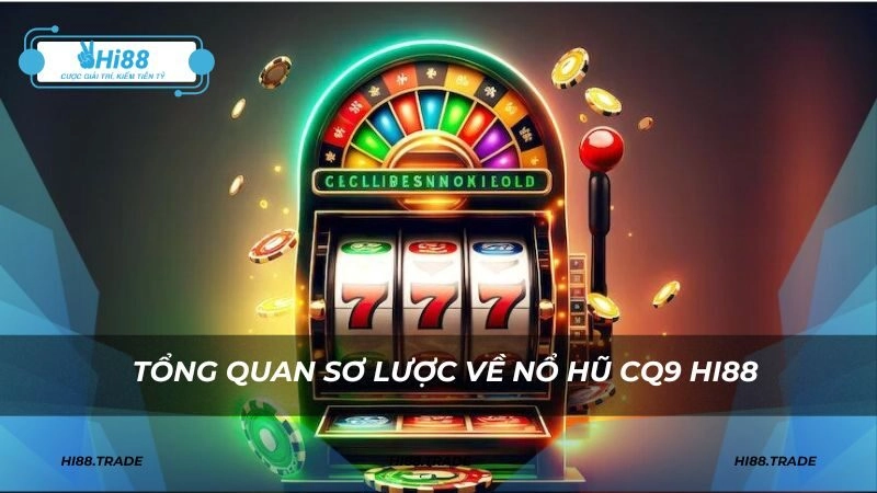 Tổng quan sơ lược về nổ hũ CQ9 HI88